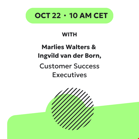 October 22 10am CET with Marlies Walter and Ingvild van der Born, Customer Success Executives