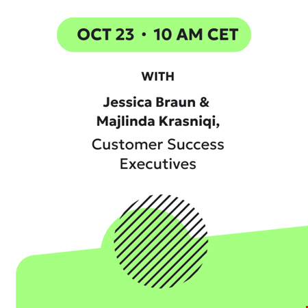 October 23 10am CET with Jessica Braun and Majlinda Krasniqi, Customer Success Executives