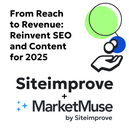 From Reach to Revenue: Reinvent SEO and Content for 2025 with Siteimprove + MarketMuse